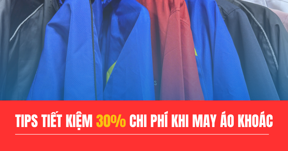 May áo khoác gió theo yêu cầu: kinh nghiệm giúp tiết kiệm 30% chi phí 4 kinh nghiệm may áo khoác